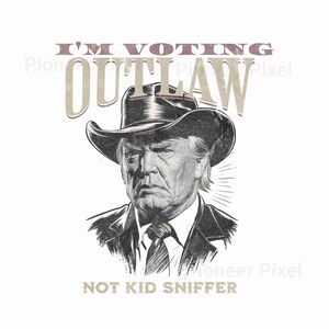 I&#39;m Voting Outlaw Not Kid Sniffer, Trump Png SVG, MAGA, Trump Sublimation File, Digital Download, Election 2024, Trump Clip Art, Trump Image