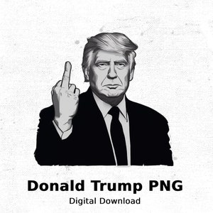 Donald Trump Middle Finger, PNG Digital Download, Trump PNG, Trump Middle Finger Digital Download
