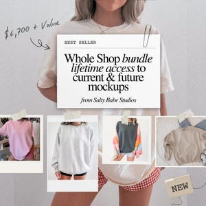 May include: A promotional image featuring a white t-shirt with text that reads "Whole Shop bundle lifetime access to current & future mockups from Salty Babe Studios." The image includes examples of sweatshirts in pink, gray, and beige.