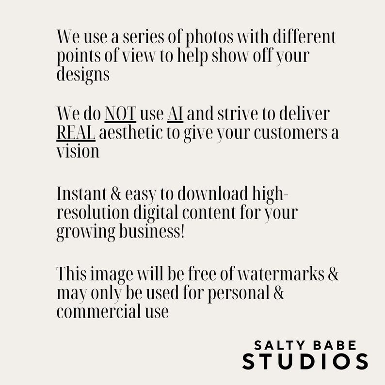 May include: Cream-colored background with black text. The text describes the use of photos to showcase designs, the avoidance of AI, and the availability of high-resolution digital content. The Salty Babe Studios logo is at the bottom.