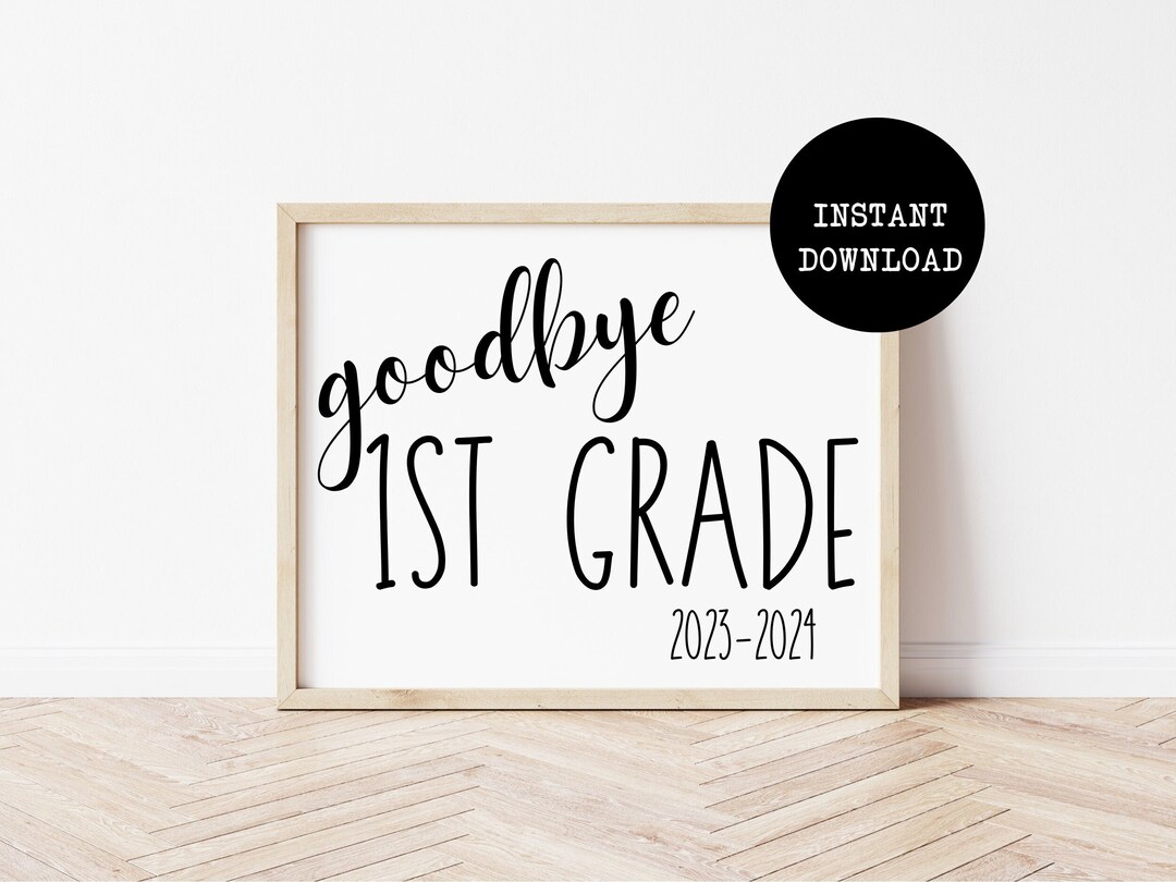 Bye First Grade Goodbye 1st Grade Sign, Printable Last Day of School Sign, First Grade ...