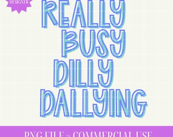 Really Busy Dilly Dallying PNG Dilly Dally png POD Trendy Minimal Aesthetic PNG Busy Dilly Dallying png Born to Dilly Dally png
