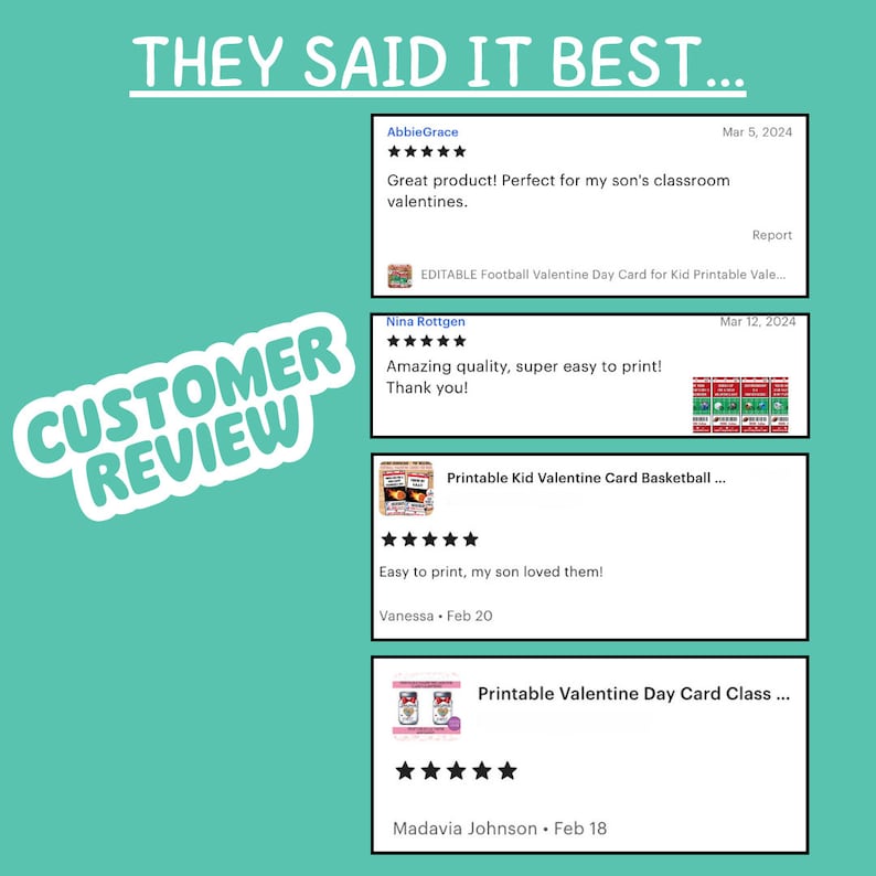 May include: Customer reviews for printable Valentine's Day cards. The reviews are positive and include comments like "Amazing quality, super easy to print!" and "Easy to print, my son loved them!"