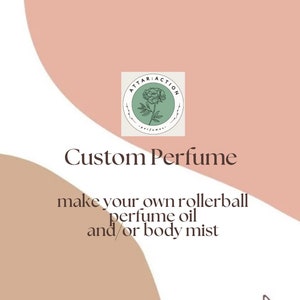 May include: A graphic with a light pink and brown background. The graphic features a logo with a green circle and a flower inside. The text "ATTAR: ACTION" is written around the circle. The text "Custom Perfume" is written in black below the logo. The text "make your own rollerball perfume oil and/or body mist" is written in black below the text "Custom Perfume".