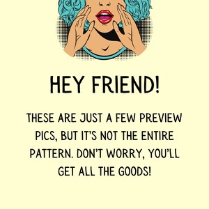 May include: A pop art style illustration of a woman with blue hair and red lips, with her hands covering her mouth, and the text "HEY FRIEND! THESE ARE JUST A FEW PREVIEW PICS, BUT IT'S NOT THE ENTIRE PATTERN. DON'T WORRY, YOU'LL GET ALL THE GOODS!"