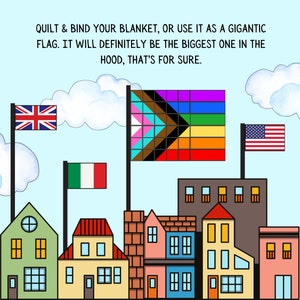 May include: An illustration of a city skyline with flags of different countries, including the United Kingdom, Italy, the United States, and a pride flag. The text reads "QUILT & BIND YOUR BLANKET, OR USE IT AS A GIGANTIC FLAG. IT WILL DEFINITELY BE THE BIGGEST ONE IN THE HOOD, THAT'S FOR SURE."