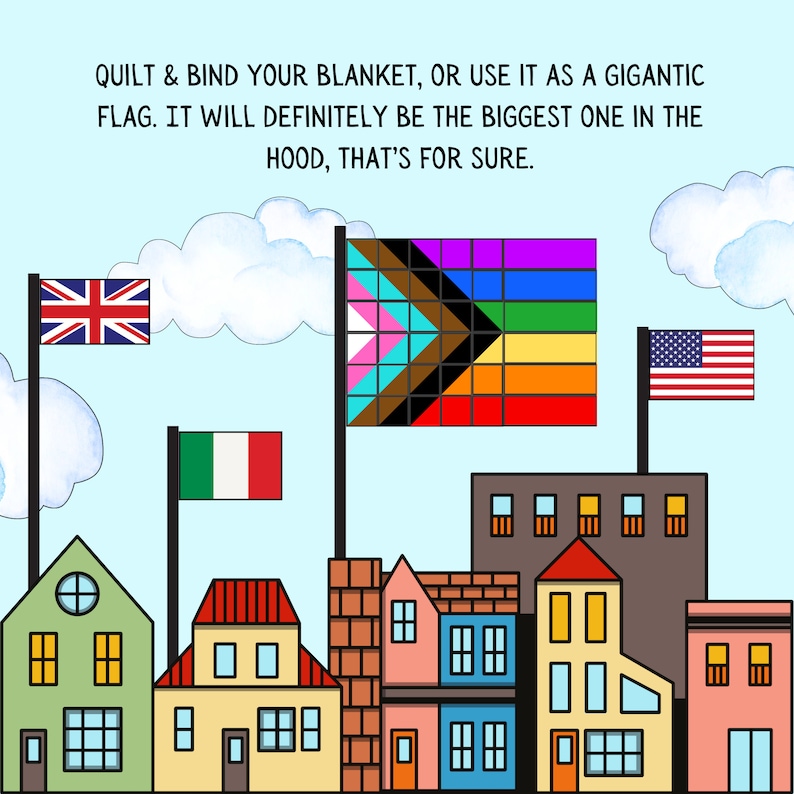 May include: An illustration of a city skyline with flags of different countries, including the United Kingdom, Italy, the United States, and a pride flag. The text reads "QUILT & BIND YOUR BLANKET, OR USE IT AS A GIGANTIC FLAG. IT WILL DEFINITELY BE THE BIGGEST ONE IN THE HOOD, THAT'S FOR SURE."