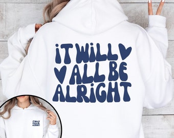 It Will All Be Alright Shirt, Inspirational Shirt, Trendy Shirt, Motivational Hoodie, Trendy Hoodie, Positivity Hoodie, Aesthetic Hoodie