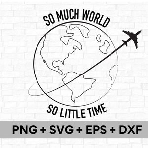 Travel So Little Time SVG - インスタントデジタルダウンロード svg、png、dxf、esp ファイルが含まれています! World Traveler svg カットアウトまたは T シャツ用 SVG