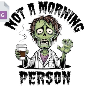 Könnte beinhalten: Ein Cartoon-Zombie mit grüner Haut und braunen Haaren hält eine Kaffeetasse. Der Text "NOT A MORNING PERSON" in schwarzer, stilisierter Schrift ist im Bild enthalten, vor weißem Hintergrund.