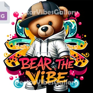 Bear the Vibe Png, Streetwear Teddy Bear Sublimation Design, Hip Hop Graffiti Bear Clipart, Cool Urban Bear Digital Download for T-Shirts