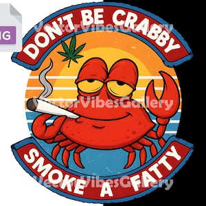 Könnte beinhalten: Ein Cartoon-Krebs mit einer brennenden Zigarette, rotem Körper und gelben Augen. Das Bild hat den Text "DON'T BE CRABBY" und "SMOKE A FATTY" in einem kreisförmigen Design mit einem Cannabisblatt.