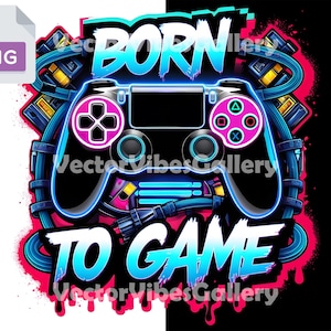 Born to Game PNG, Gamer Controller Clipart, Neon Gaming Design for T-Shirts, Video Game Sublimation, 300 DPI Digital Instant Download
