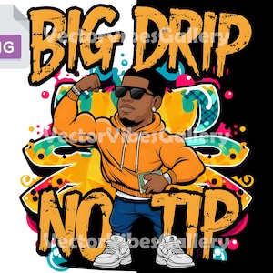Big Drip No Tip PNG, Funny Hip Hop Streetwear T-Shirt Design, Urban Swag Digital Download, Graffiti Style Rap, Trendy Hustle Fashion Clipart