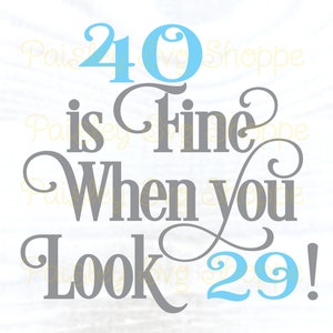 40 va bene quando ne hai 29 Svg, 40° compleanno Svg, maglietta per il 40° compleanno Svg, festa per il 40° compleanno Svg, 40 anni Svg, SVG/DXF/Eps/Png/JPEG