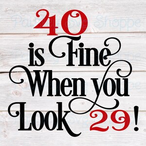 40 va bene quando sembri 29 Svg, 40esimo compleanno Svg, 40esimo compleanno camicia Svg, 40esimo compleanno festa Svg, 40 anni Svg, SVG/DXF/Eps/Png/JPEG
