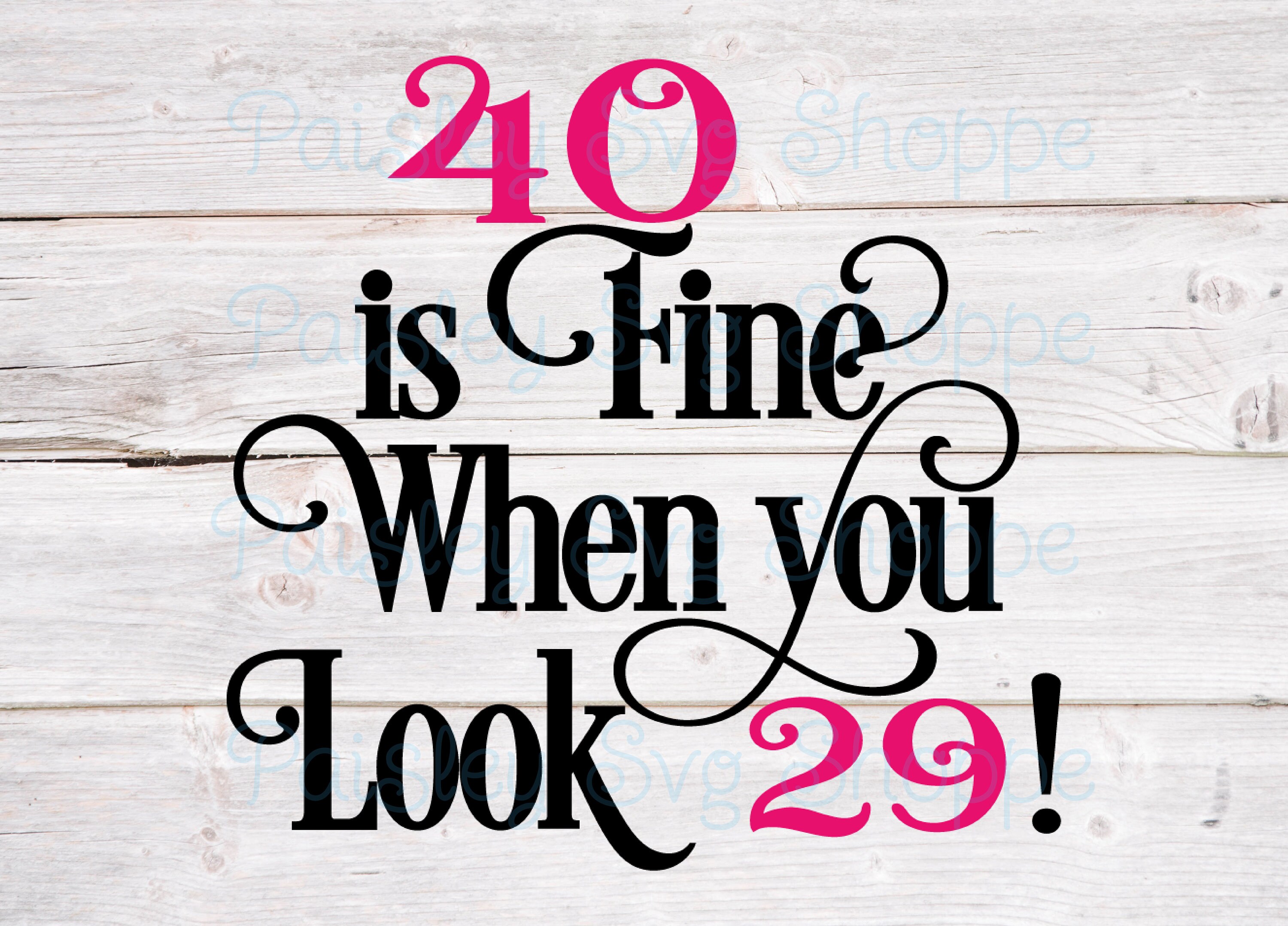 40 Is Fine When You Look 29 Svg 40th Birthday Svg 40th Birthday Shirt 