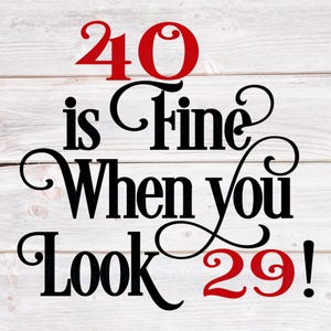 40 is Fine When You Look 29 Svg, 40th Birthday Svg, 40th Birthday Shirt Svg, 40th Birthday Party Svg, 40 Years Old Svg, SVG/DXF/Eps/Png/JPEG