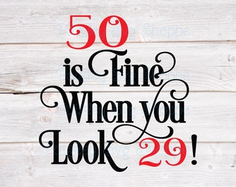 50 is Fine When You Look 29 Svg, 50th Birthday Svg, 50th Birthday Shirt Svg, 50th Birthday Party Svg, 50 Years Old Svg, SVG/DXF/Eps/Png/JPEG