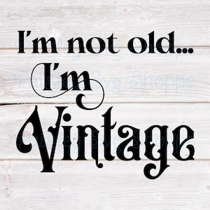 I'm Not Old, I'm Vintage Svg, verjaardag Shirt Svg, verjaardag glas Svg, verjaardagsfeestje Svg, verjaardagscadeau Svg, verjaardag SVG/DXF/Eps/Png/JPEG