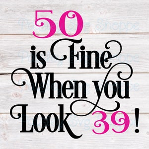 50 is prima als je kijkt 39 Svg, 50e verjaardag Svg, 50e verjaardag shirt Svg, 50e verjaardag partij Svg, 50 jaar oude Svg, SVG/DXF/Eps/Png/JPEG