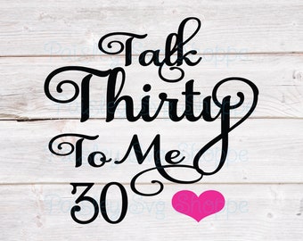 Talk Thirty to Me 30 Svg, 30th Birthday Svg, 30th Birthday Shirt Svg, 30th Birthday Party Svg, 30 Years Old Svg, Wine SVG/DXF/Eps/Png/JPEG