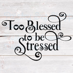 Zu gesegnet, um gestresst zu sein SVG, motivierendes Design, inspirierendes Design, Selbstliebe SVG, psychische Gesundheit SVG, gesegnetes SVG, SVG/DXF/Eps/Png/JPEG