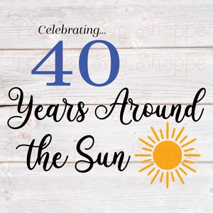 40 anos ao redor do sol Svg, 40º aniversário Svg, 40º presente de aniversário Svg, 40º festa de aniversário Svg, 40 anos de idade Svg, SVG/DXF/Eps/Png/JPEG