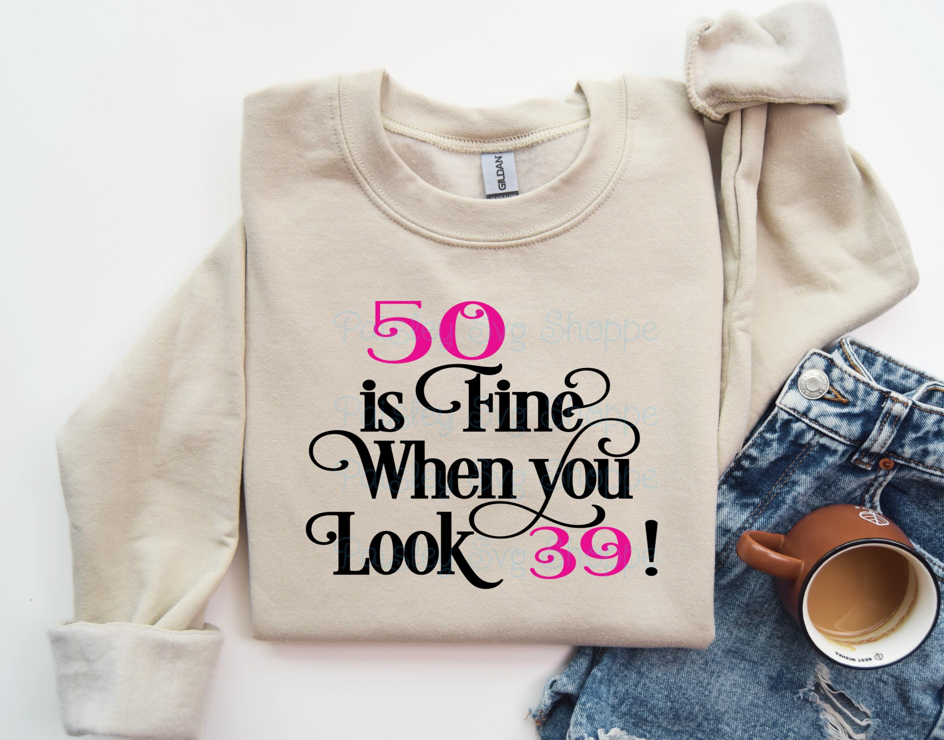 50 is Fine When You Look 39 Svg, 50th Birthday Svg, 50th Birthday
