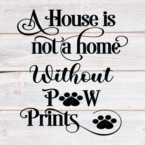 A House is Not a Home Without Pawprints Svg, Furbabies Svg, Cat Svg, Dog Svg, Animal Shelter Svg, Pet Lover Shirt Svg, SVG/DXF/Eps/Png/JPEG