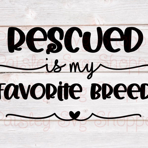 Rescued is My Favorite Breed Svg, Furbabies Svg, Cat Svg, Dog Svg, Animal Shelter Svg, Pet Shirt Svg, Pawprints Svg,Pet SVG/DXF/Eps/Png/JPEG