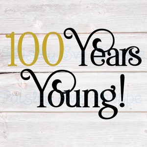 100 Years Young Svg, 100th Birthday Svg, 100th Birthday Shirt Svg, 100th Birthday Party Svg, 100 Years Svg, Centenarian SVG/DXF/Eps/Png/JPEG