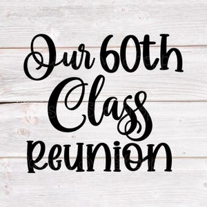 May include: Black text on a white wooden background reads "Our 60th Class Reunion" in a decorative script font. The words are arranged in three lines, with "Our" and "60th" on the top line, "Class" in the middle, and "Reunion" on the bottom.