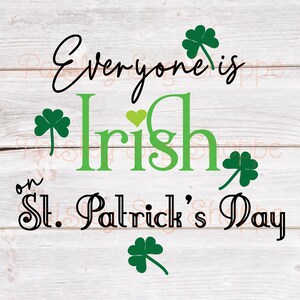 Everyone is Irish on St. Patrick&#39;s Day Svg, Irish Svg, St Patricks Day Svg, Shamrock Svg, Leprechaun Svg, St Paddys Svg,SVG/DXF/Eps/Png/JPEG