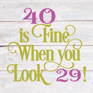 40 va bene quando ne hai 29 Svg, 40° compleanno Svg, maglietta per il 40° compleanno Svg, festa per il 40° compleanno Svg, 40 anni Svg, SVG/DXF/Eps/Png/JPEG