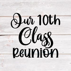 Our 10th Class Reunion Svg, 1st Class Reunion Svg, Class Reunion Invitation Svg, Reunion Party Decor Svg, Reunion Logo SVG/DXF/Eps/Png/JPEG