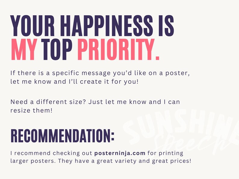 May include: A poster design with the text "YOUR HAPPINESS IS MY TOP PRIORITY" in navy blue and pink. It offers custom poster creation and resizing. The recommendation is to check out posterninja.com for printing.