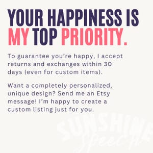 May include: Pink and navy blue text on a white background reads "Your happiness is my top priority." The text below explains that returns and exchanges are accepted within 30 days, even for custom items. The text also encourages customers to send a message for a personalized design.
