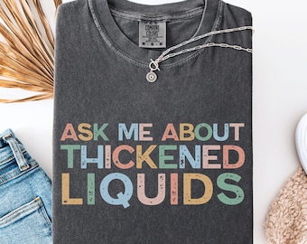 Funny SLP T-Shirt, Ask Me About Thickened Liquids, Speech Therapy Humor Tee, Medical Therapist Gift Dysphagia Shirt, Fun Nursing Graphic Tee
