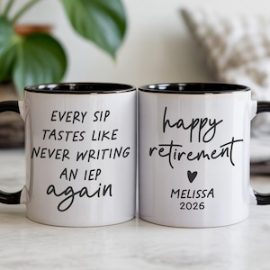 May include: Two white ceramic mugs with black handles and rims. One mug reads "Every sip tastes like never writing an IEP again." The other mug says "happy retirement" with a heart, name, and year.