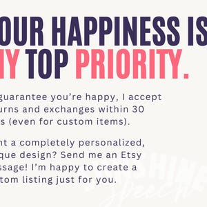 May include: Text on a cream background reads "YOUR HAPPINESS IS MY TOP PRIORITY." Additional text states returns and exchanges are accepted within 30 days. Contact for custom designs.