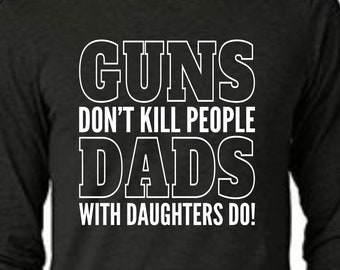 GUNS Don't Kill People, DADS With DAUGHTERS Do!! - Svg for cut file. Svg, Png, Dxf file. Cricut - Vinyl cutters. Digital download
