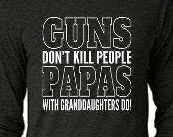 GUNS Don't Kill People, PAPAS With GRANDDAUGHTERS Do!! - Svg for cut file. Svg, Png, Dxf file. Cricut - Vinyl cutters. Digital download