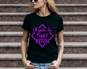 Oh yeah, I'm that Bitch - SARCASTIC SVG - SVG for Cut file. Cricut -Vinyl cutters. Svg, Png, Dxf files. Digital Download.