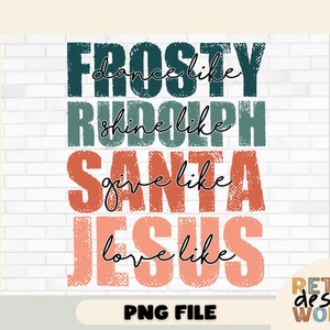 Dans als Frosty Shine Like Rudolph Give Like Santa Love Like Jesus PNG Sublimation, Christmas Png Jesus Christmas Png, Retro Christmas png