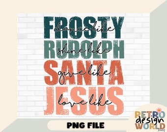 Dans als Frosty Shine Like Rudolph Give Like Santa Love Like Jesus PNG Sublimation, Christmas Png Jesus Christmas Png, Retro Christmas png