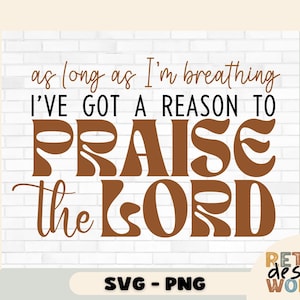 May include: A digital design with the text "as long as I'm breathing I've got a reason to praise the Lord" in brown and black fonts. The design is set against a white brick wall background. The bottom of the image includes "SVG - PNG" and a shop logo.