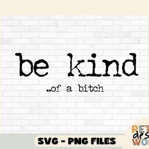 Be Kind Of A Bitch SVG PNG, Sarcasm Svg, Funny Shirt Svg, Be Kind of a Bitch, Type Font, Funny Typewriter, Instant Download