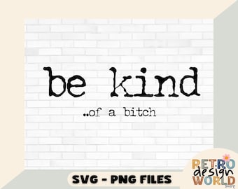 Be Kind Of A Bitch SVG PNG, Sarcasm Svg, Funny Shirt Svg, Be Kind of a Bitch, Type Font, Funny Typewriter, Instant Download