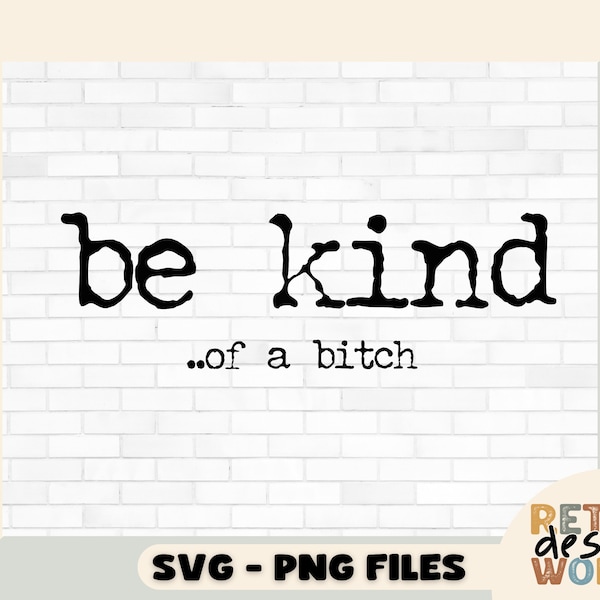 Be Kind Of A Bitch SVG PNG, Sarcasm Svg, Funny Shirt Svg, Be Kind of a Bitch, Type Font, Funny Typewriter, Instant Download